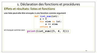 1. Déclaration des fonctions et procédures
Effets et résultats: listes et fonctions
une liste peut-elle être envoyée à une fonction comme argument
et invoqué comme ceci:
134
 