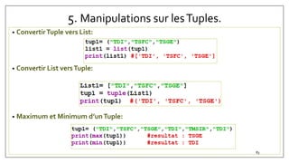 5. Manipulations sur lesTuples.
• ConvertirTuple vers List:
• Convertir List versTuple:
• Maximum et Minimum d’unTuple:
83
 