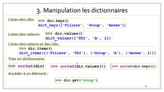 3. Manipulation les dictionnaires
Listes des clés:
Listes des valeurs:
Listes des valeurs et des clés:
Trier un dictionnaire:
Accéder à un élément :
91
 