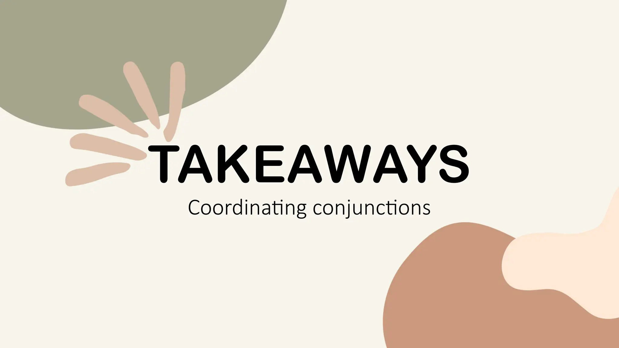TAKEAWAYS
Coordinating conjunctions
 