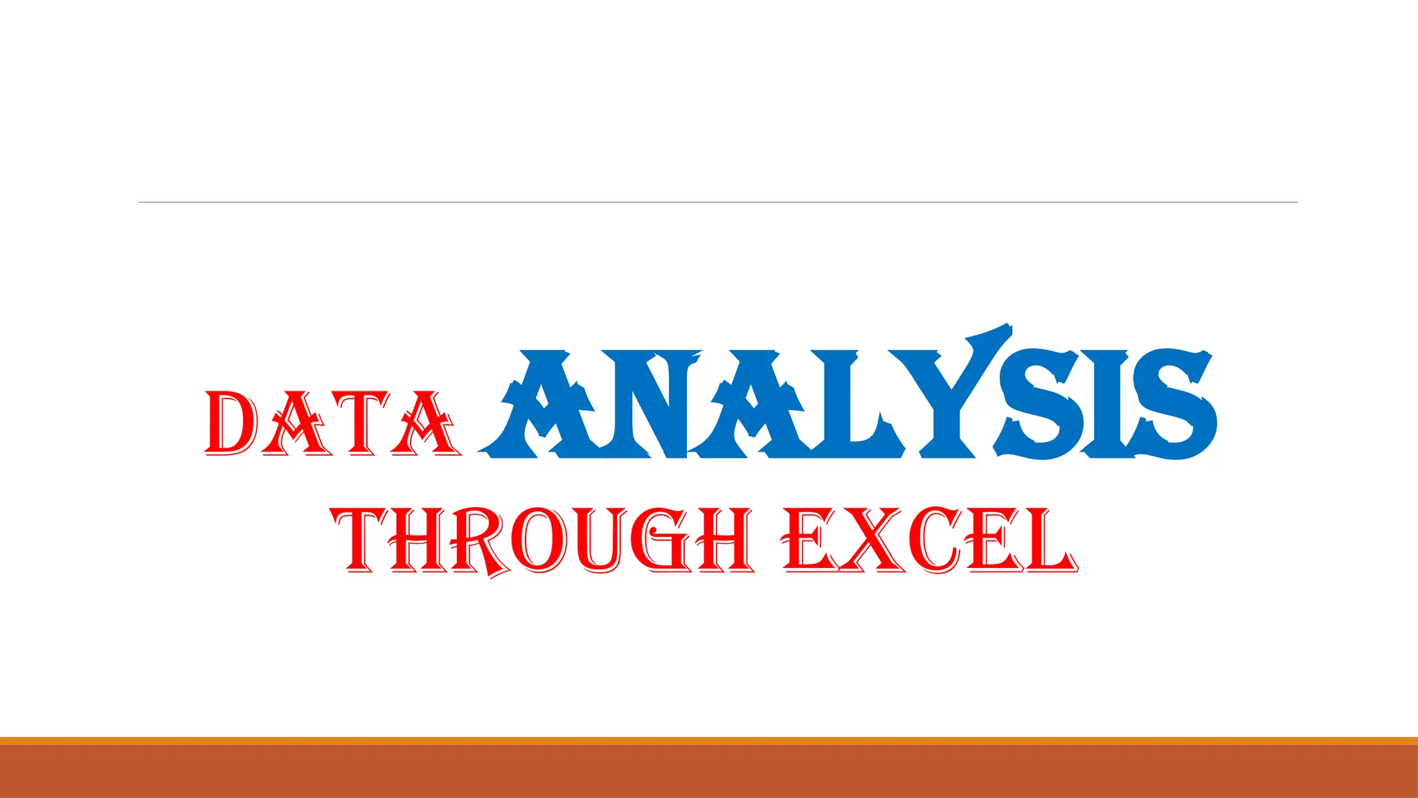 Data Analysis
through Excel
 