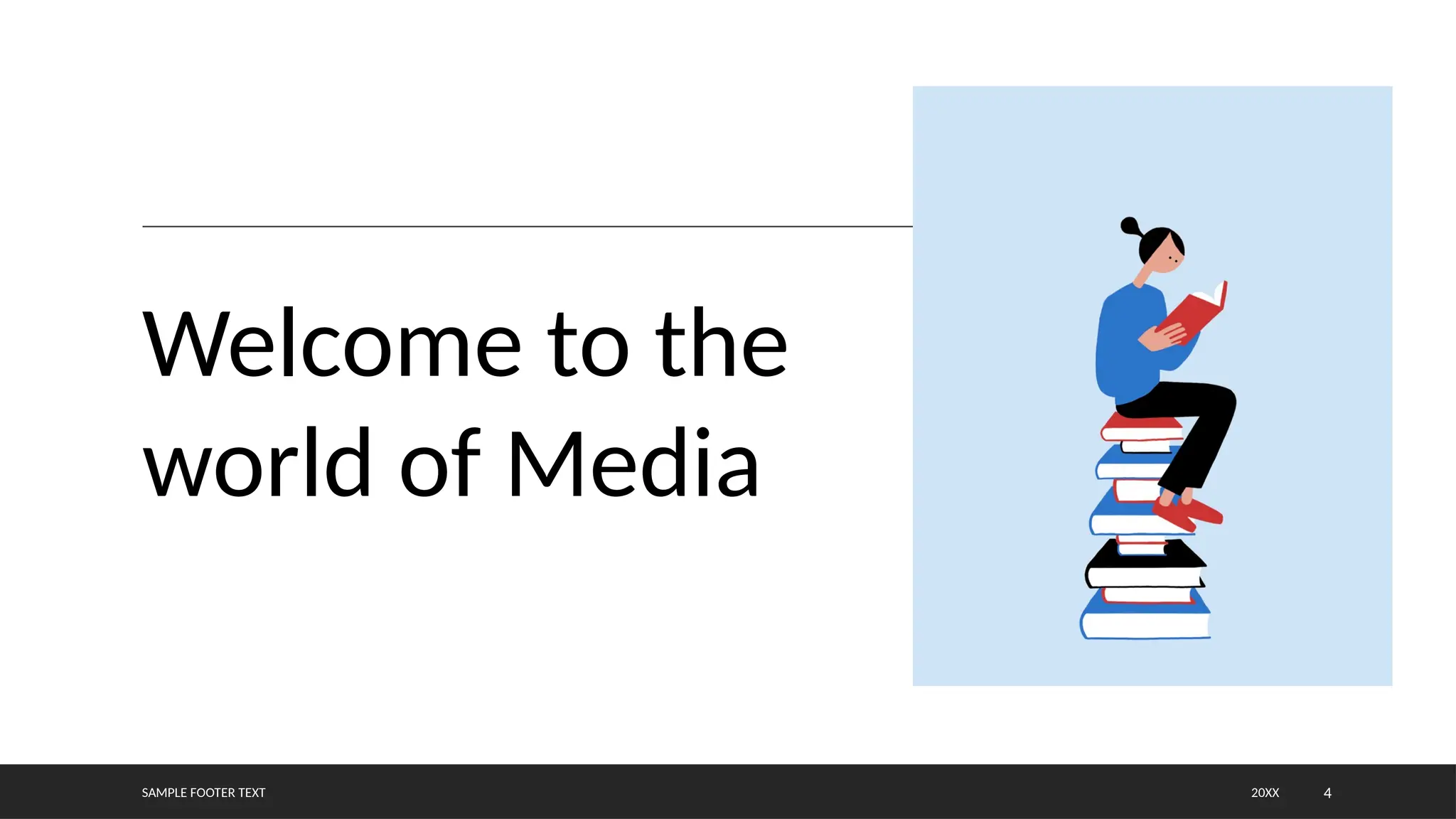 SAMPLE FOOTER TEXT 4
20XX
Welcome to the
world of Media
 