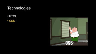 Technologies
• HTML
• CSS
 