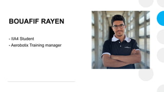 BOUAFIF RAYEN
- IIA4 Student
- Aerobotix Training manager
 