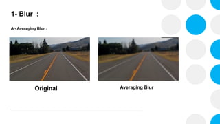 1- Blur :
A - Averaging Blur :
Original Averaging Blur
 