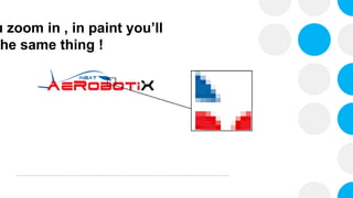 u zoom in , in paint you’ll
he same thing !
 