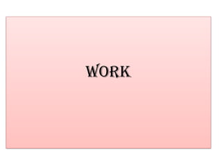 Work
 