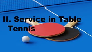 II. Service in Table
Tennis
 