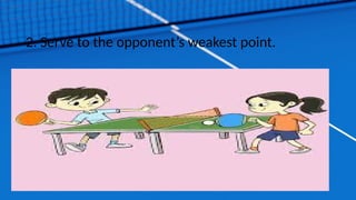 2. Serve to the opponent’s weakest point.
 