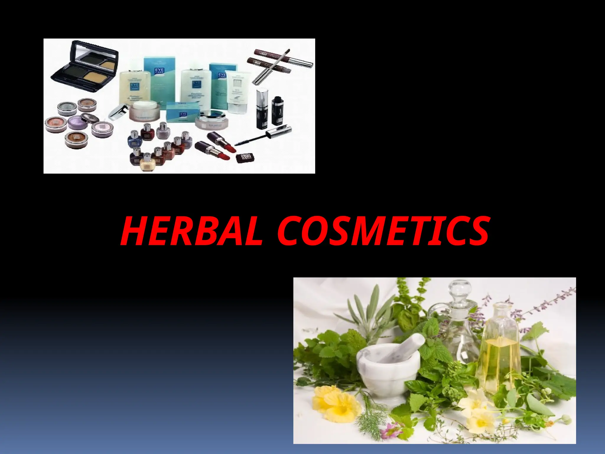 HERBAL COSMETICS
 