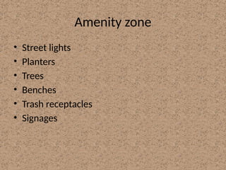 Amenity zone
• Street lights
• Planters
• Trees
• Benches
• Trash receptacles
• Signages
 