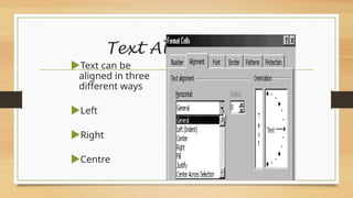 Text Alignment
Text can be
aligned in three
different ways
Left
Right
Centre
 
