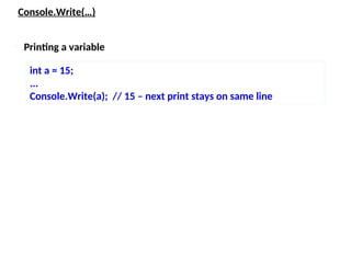 Console.Write(…)
int a = 15;
...
Console.Write(a); // 15 – next print stays on same line
 Printing a variable
 