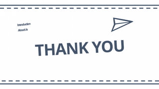 THANK YOU
Introduction
AboutUs
 