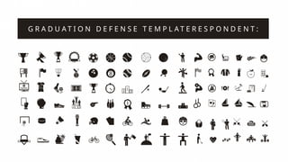 G R A D U A T I O N D E F E N S E T E M P L A T E R E S P O N D E N T :
 