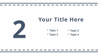 2
Your Title Here
 Topic 1
 Topic 3  Topic 4
 Topic 2
 