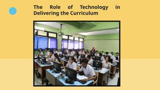 The Role of Technology in
Delivering the Curriculum
 