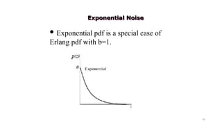 34
 Exponential pdf is a special case of
Erlang pdf with b=1.
Exponential Noise
 