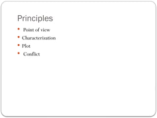 Principles
 Point of view
 Characterization
 Plot
 Conflict
 