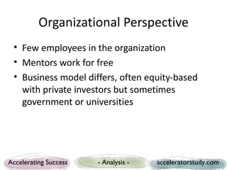 Organizational Perspective
 • Few employees in the organization
 • Mentors work for free
 • Business model differs, often ...