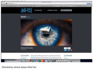 Directed by, almost always titled last
 