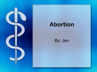 Abortion By: Jen 