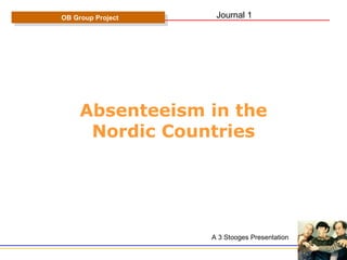 Absenteeism in the Nordic Countries OB Group Project A 3 Stooges Presentation Journal 1 