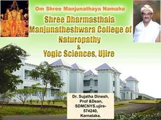 Dr. Sujatha Dinesh,
Prof &Dean,
SDMCNYS.ujire-
574240,
Karnataka.
 
