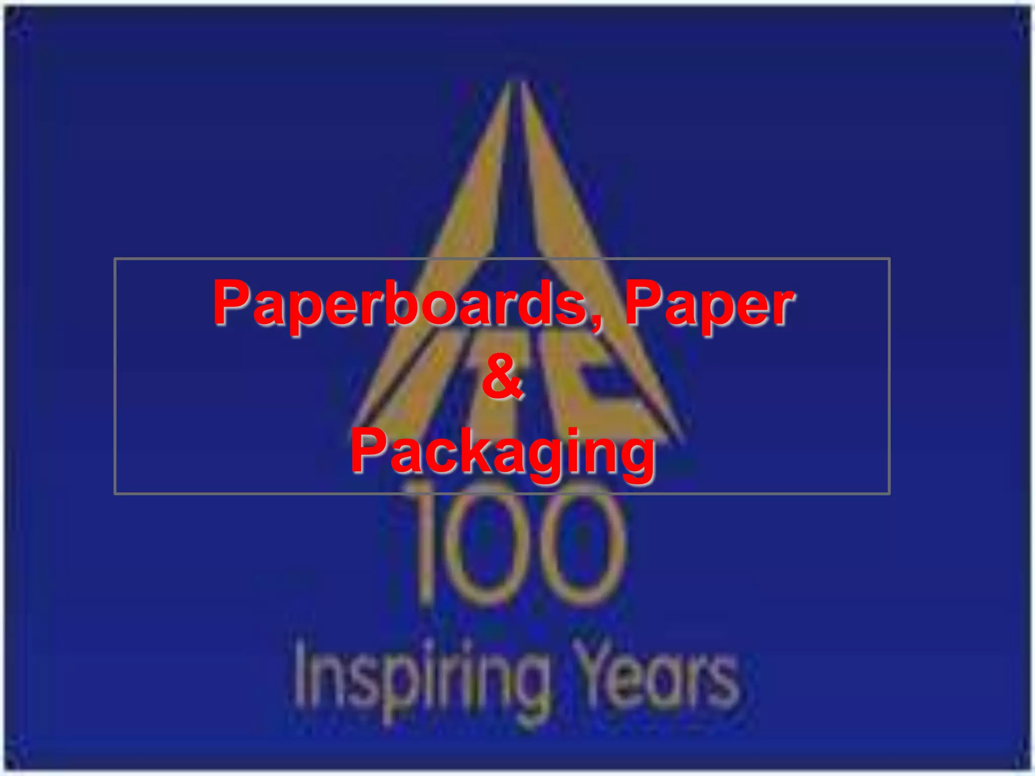 Paperboards, Paper
        &
    Packaging
 