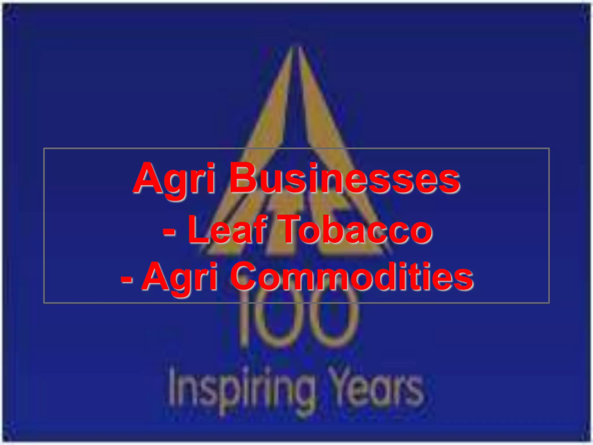 Agri Businesses
 - Leaf Tobacco
- Agri Commodities
 