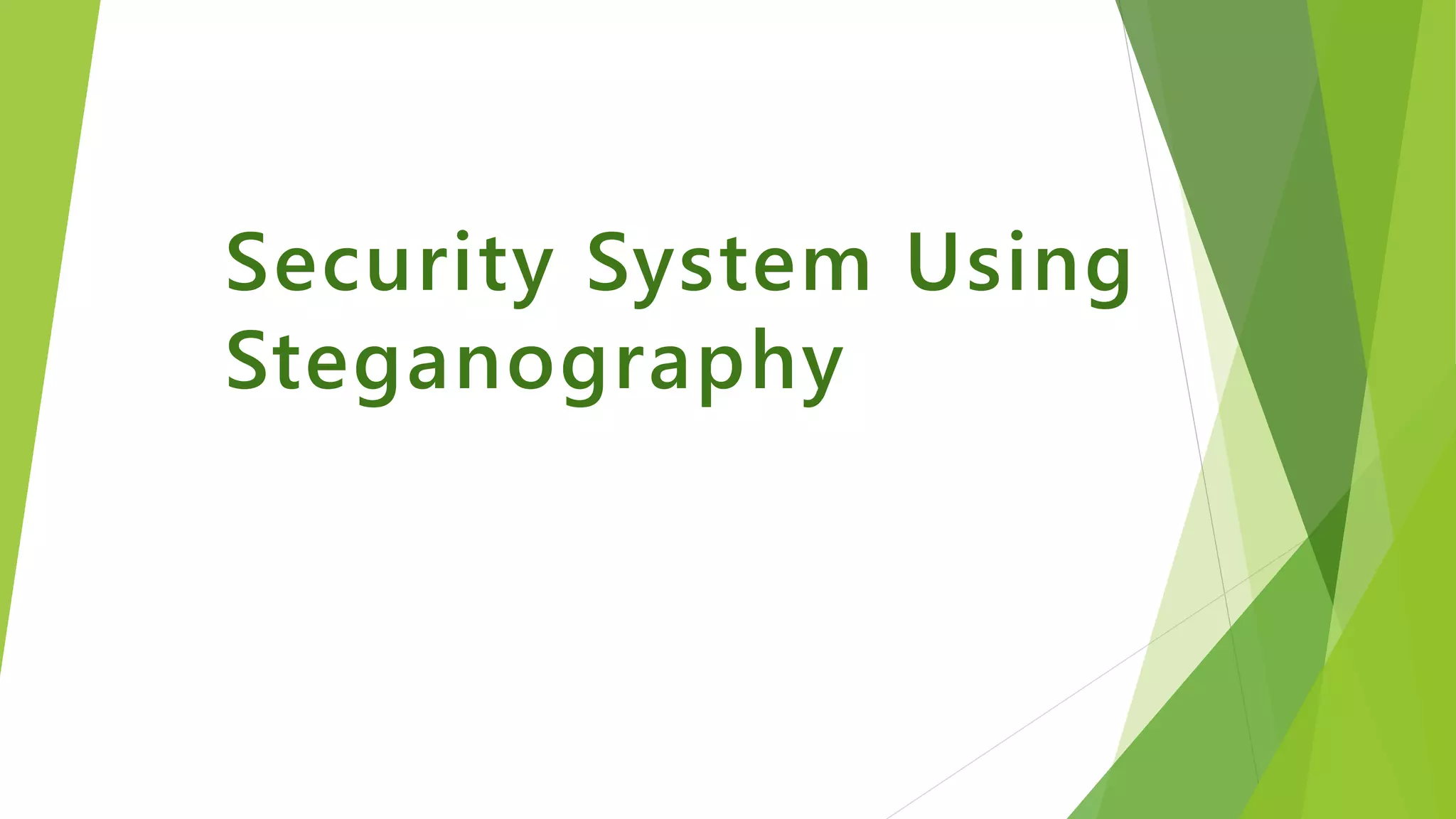 Security System Using
Steganography
 