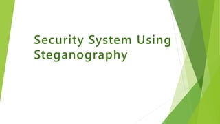 Security System Using
Steganography
 