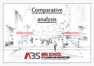Comparative 
analysis 
SAROJINI MARKET 
new Delhi, India 
LIVE CASE 
STUDY 
CAMDeN MARKET 
Hampstead Road, LONDON 
INTERNET CASE 
STUDY 
 