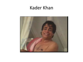 Kader Khan 
 