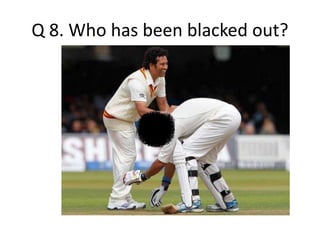 Q 8. Who has been blacked out? 
 