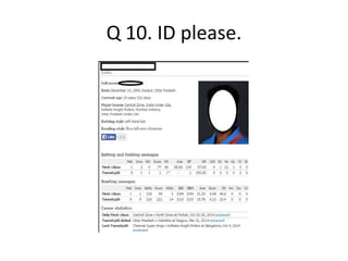 Q 10. ID please. 
 