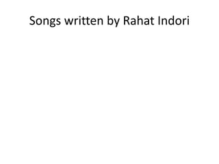 Songs written by Rahat Indori 
 