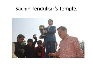 Sachin Tendulkar’s Temple. 
 