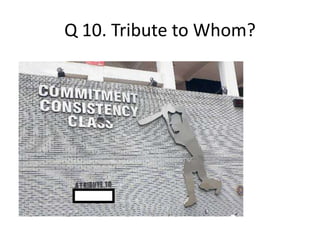 Q 10. Tribute to Whom? 
 