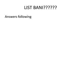 LIST BANI?????? 
Answers following 
 