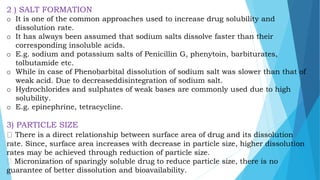 2 ) SALT FORMATION
o It is one of the common approaches used to increase drug solubility and
dissolution rate.
o It has al...