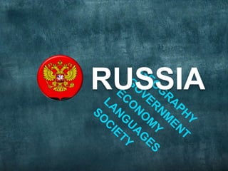 RUSSIA GEOGRAPHY GOVERNMENT ECONOMY LANGUAGES SOCIETY 