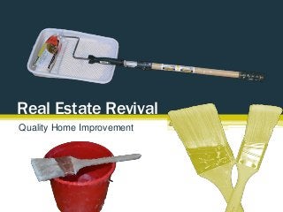 Real Estate Revival
Quality Home Improvement

 