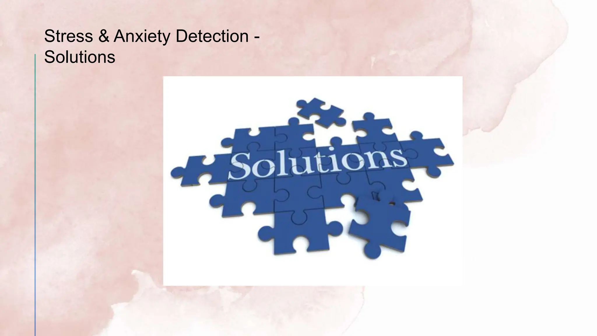 Solution
s
Stress & Anxiety Detection -
Solutions