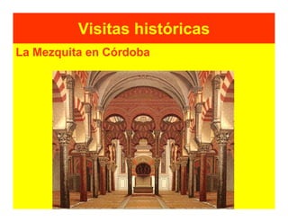 Visitas históricas
La Mezquita en Córdoba
 