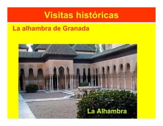 Visitas históricas
La alhambra de Granada
 