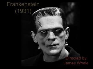 Directed by
James Whale
Frankenstein
(1931)
 