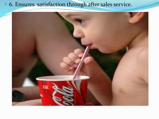  Marketing-
 6. Ensures satisfaction through after sales service.
 