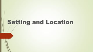 Setting and Location 
 