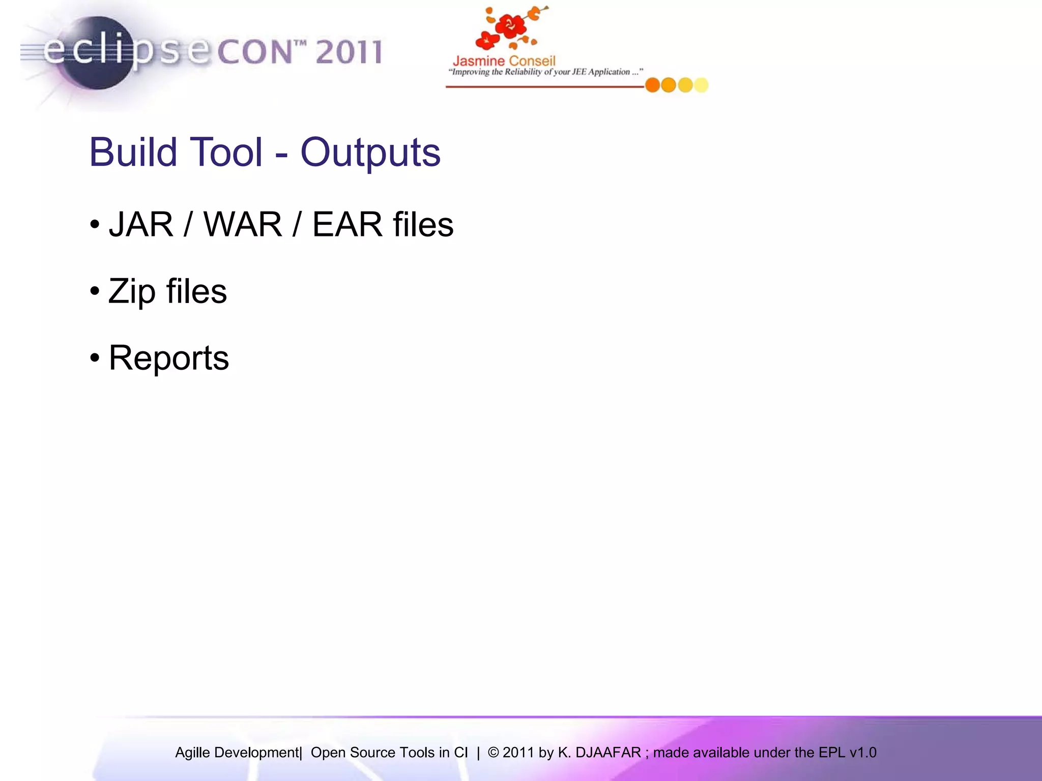 Build Tool - Outputs JAR / WAR / EAR files Zip files Reports 